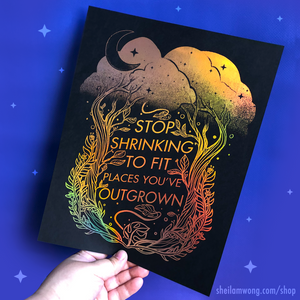 "Stop Shrinking to Fit Places You've Outgrown" 8.5"x11" Foil Print